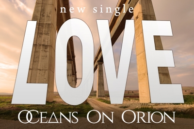 LOVE by Oceans on Orion - New Single Release